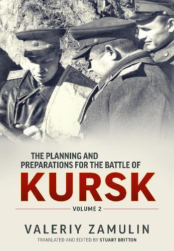 The Planning and Preparations for the Battle of Kursk: Volume 2