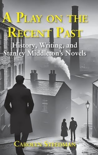 A play on the recent past: History, writing, and Stanley Middleton's novels