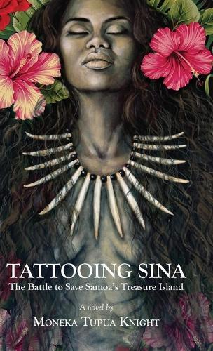 Tattooing Sina: The Battle to Save Samoa's Treasure Island