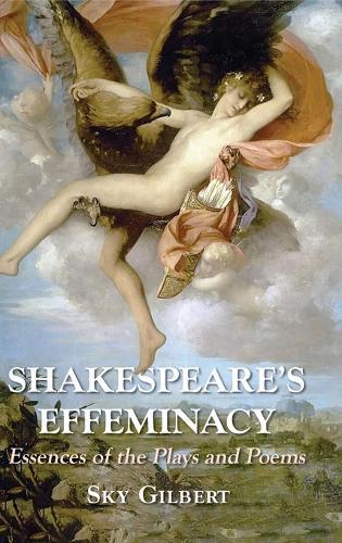 Shakespeare's Effeminacy: Essences of the Plays and Poems