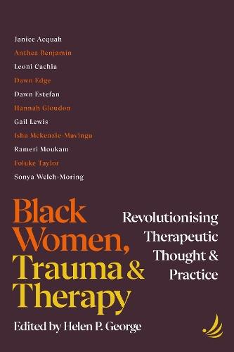 Black Women, Trauma and Therapy: Revolutionising therapeutic thought and practice