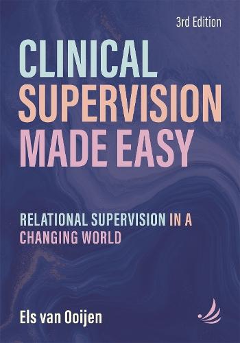 Clinical Supervision Made Easy, Third Edition: Relational supervision in a changing world