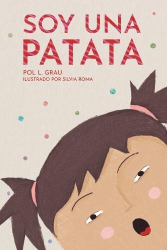 Soy Una Patata: Un cuento ilustrado para ayudar a los niños y niñas a confiar en sí mismos y a vencer sus miedos