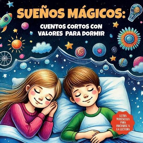 SUEÑOS MÁGICOS. Cuentos cortos con valores para dormir