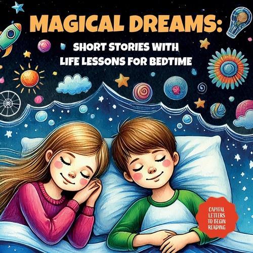 Magical Dreams - Short Bedtime Stories with Life Lessons: 20 Inspiring Tales for Kids