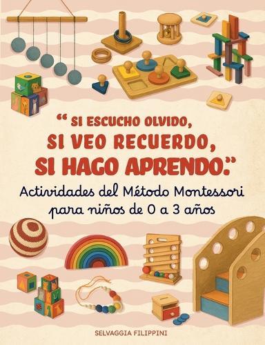 Actividades Método Montessori para niños de 0 a 3 años - Si escucho olvido, si veo recuerdo, si hago aprendo