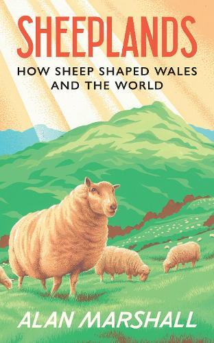 Sheeplands: How Sheep Shaped Wales and the World
