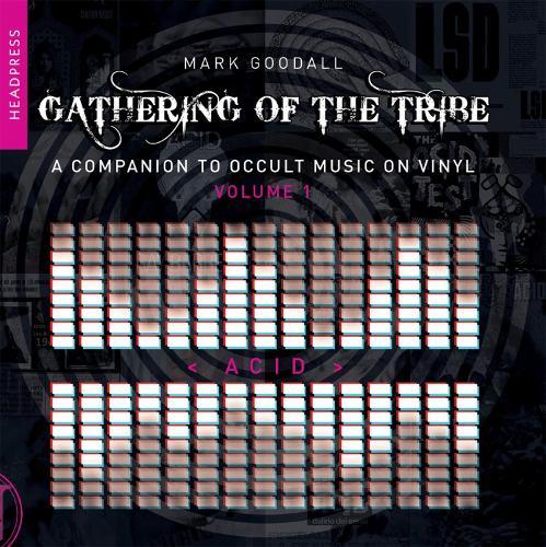 Gathering of the Tribe: Acid: A Companion to Occult Music On Vinyl Vol 1