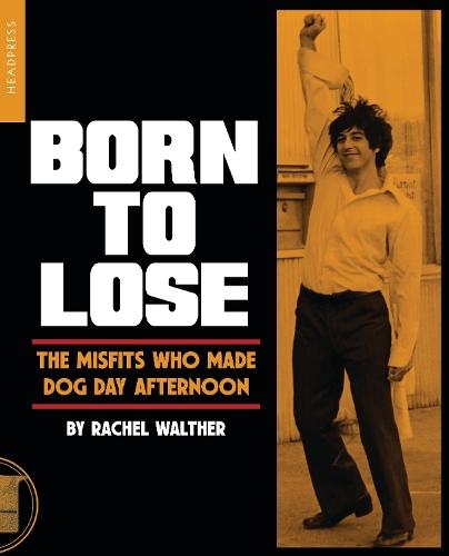 Born To Lose: The Misfits Who Made Dog Day Afternoon