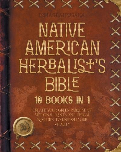 The Native American Herbalist's Bible