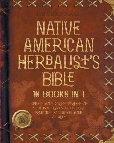 The Native American Herbalist's Bible