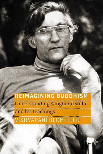 Reimagining Buddhism: Understanding Sangharakshita and His Teachings