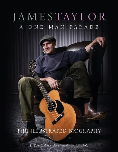 James Taylor - A One Man Parade: The Illustrated Biography