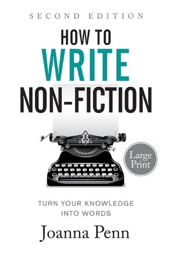 How to Write Non-Fiction: Turn Your Knowledge into Words Large Print