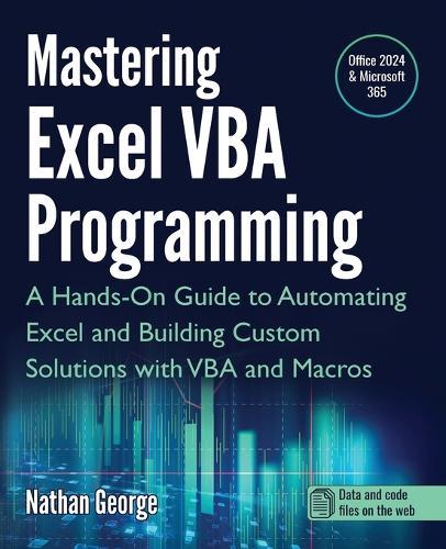 Mastering Excel VBA Programming: A Hands-On Guide to Automating Excel and Building Custom Solutions with VBA and Macros