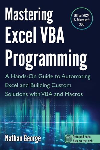 Mastering Excel VBA Programming: A Hands-On Guide to Automating Excel and Building Custom Solutions with VBA and Macros