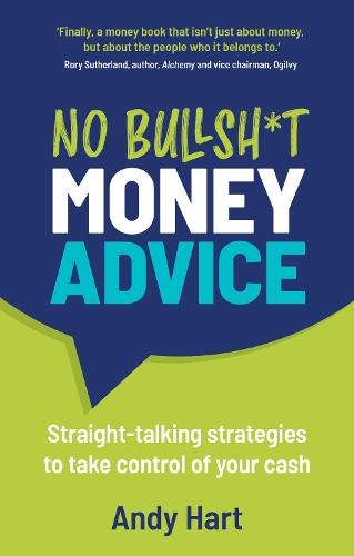No Bullsh*t Money Advice: Straight-talking strategies to take control of your cash