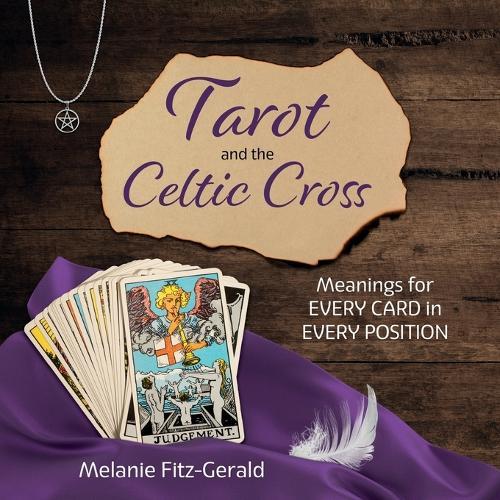 Tarot and the Celtic Cross: Meanings for Every Card in Every Position