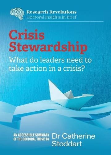 Crisis Stewardship: What do leaders need to take action in a crisis?: What do leaders need to take action in a crisis?: What do leaders need to take action in a crisis?