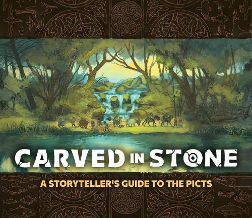 Carved in Stone: A Storyteller's Guide to the Picts