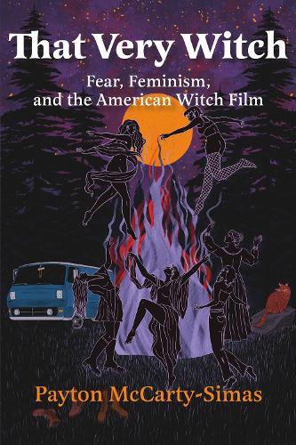 That Very Witch: Fear, Feminism, and the American Witch Film