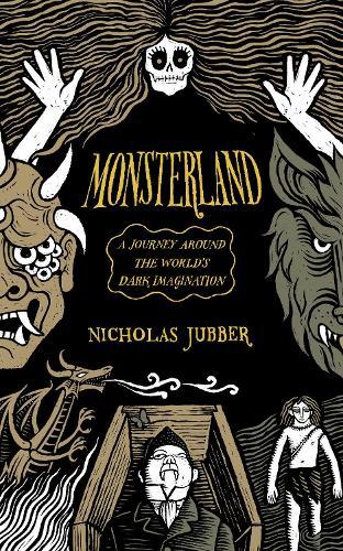 Monsterland: A Journey Around the World’s Dark Imagination