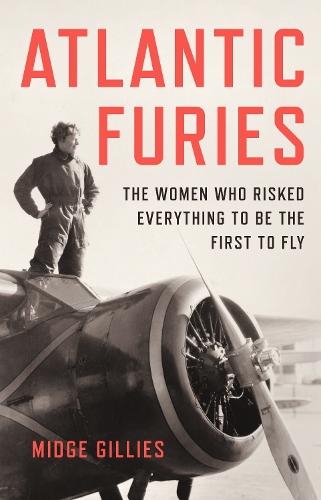 Atlantic Furies: The Women Who Risked Everything to be the First to Fly