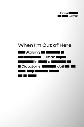 When I'm Out of Here: Staying Human in a Dictator's Jail