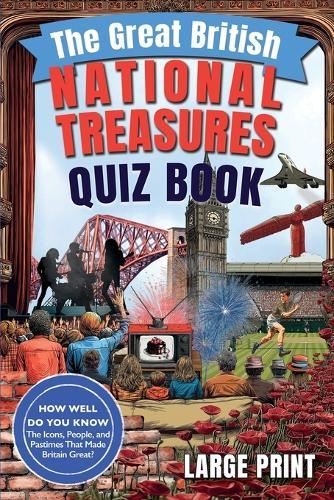 The Great British National Treasures Quiz Book: 300 Fun Quiz Questions and Trivia About the Icons, People, Places, Traditions and Culture that Shape Life in Britain