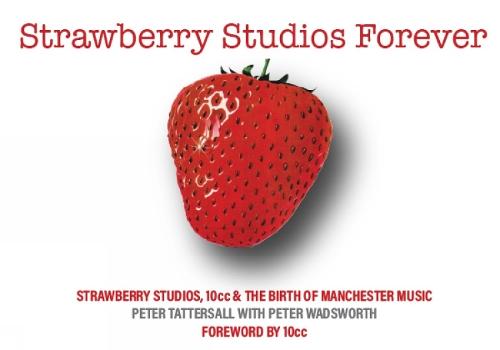 Strawberry Studios Forever: Strawberry Studios, 10cc & the Birth of Manchester Music