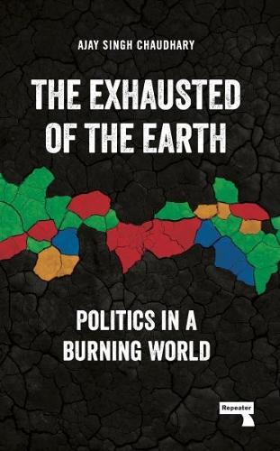 The Exhausted of Earth: Politics in a Burning World