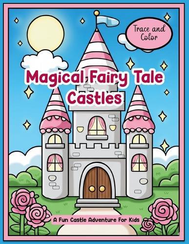 Trace and Color Magical Fairy Tale Castles: A Fun Castle Adventure for Kids