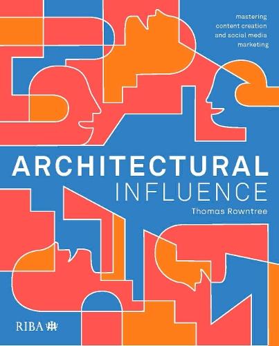 Architectural Influence: Mastering content creation and social media marketing