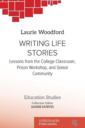 Writing Life Stories: Lessons from the college classroom, prison workshop, and senior community