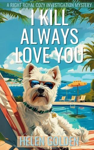 I Kill Always Love You: A Right Royal Cozy Investigation Mystery