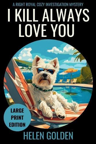 I Kill Always Love You (Large Print Edition): A Right Royal Cozy Investigation Mystery