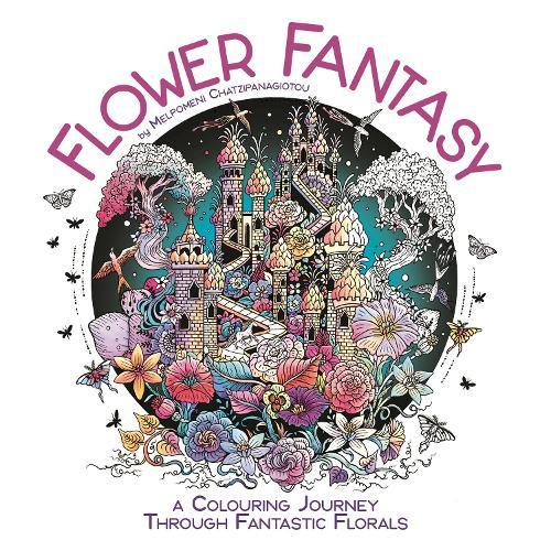 Flower Fantasy: A Colouring Journey Through Fantastic Florals