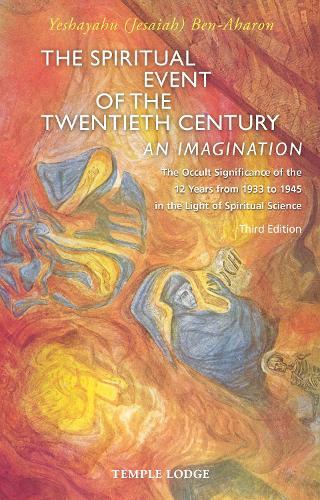 The Spiritual Event of the Twentieth Century: An Imagination, The Occult Significance of the 12 Years from 1933 to 1945 in the Light of Spiritual Science