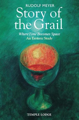 Story of the Grail: Where Time Becomes Space – An Esoteric Study
