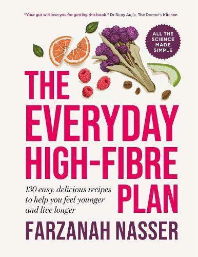 The Everyday High-Fibre Plan: 130 delicious recipes to help you feel younger and live longer