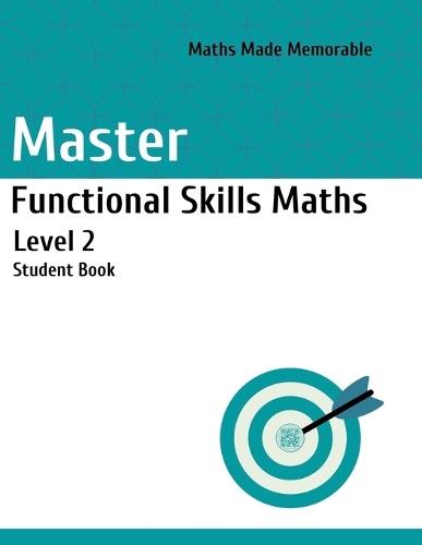 Master Functional Skills Maths Level 2 - Student Book: Maths Made Memorable