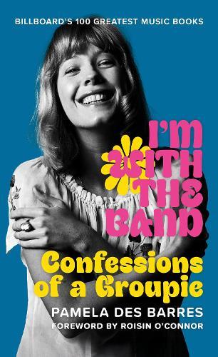 I'm with the Band: Confessions of a Groupie