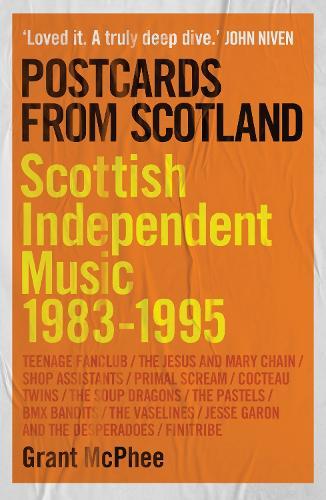Postcards From Scotland: Scottish Independent Music 1983-1995