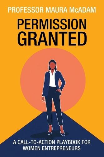 Permission Granted: A Call-to-Action Playbook for Women Entrepreneurs