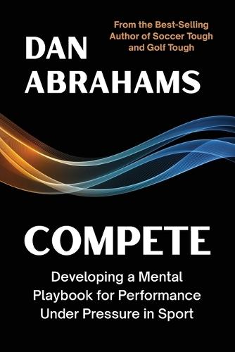 Compete: Developing a Mental Playbook for Performance Under Pressure in Sport