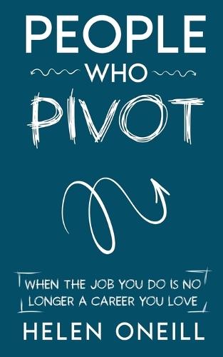 People Who Pivot; When the job you do is no longer a career you love
