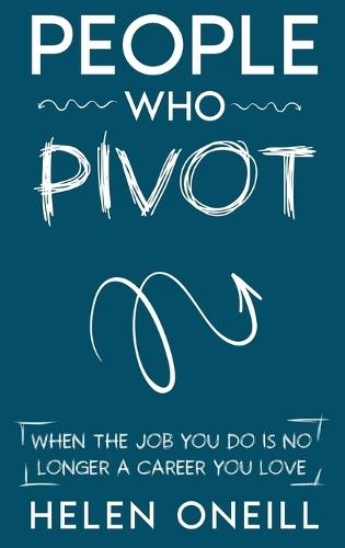 People Who Pivot: When the job you do is no longer a career you love