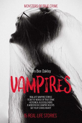 Vampires: Monsters of True Crime: Real-Life Horror Stories