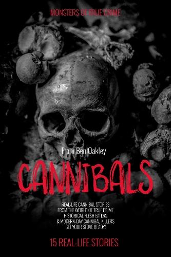 Cannibals: Monsters of True Crime: Real-Life Horror Stories