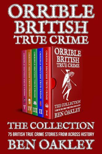 Orrible British True Crime Books 1 to 5: A True Crime Box Set and Bundle